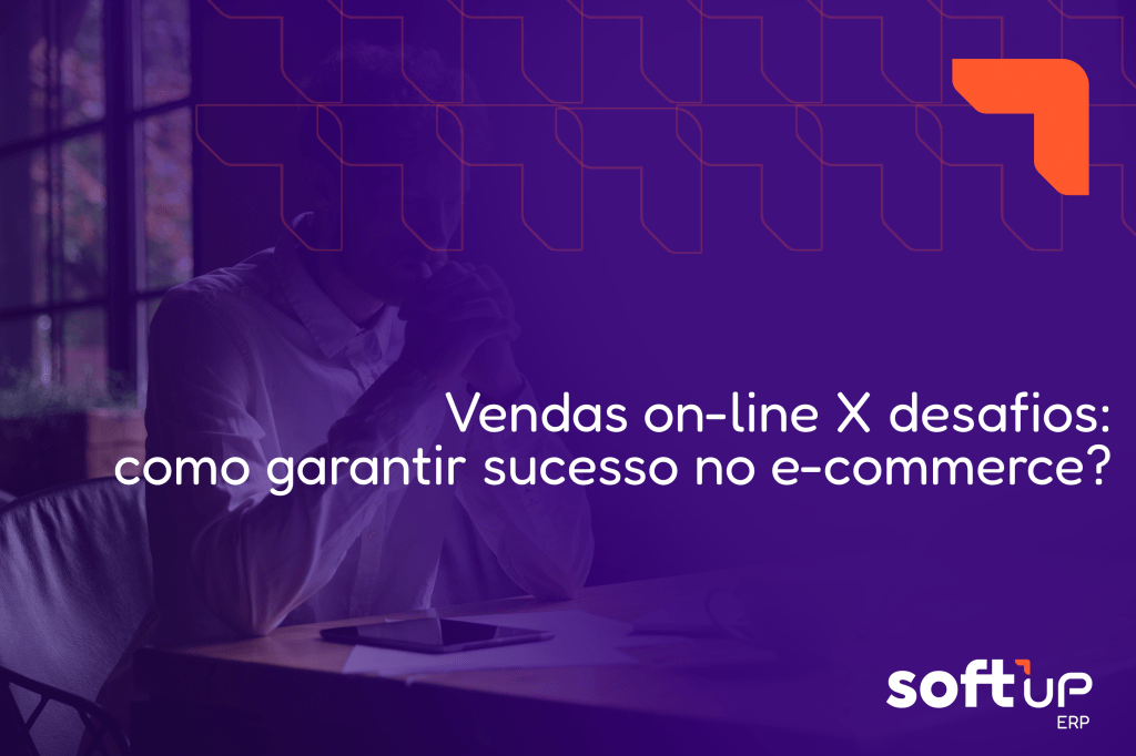 Vendas on-line X desafios: como garantir sucesso no&nbsp;e-commerce?