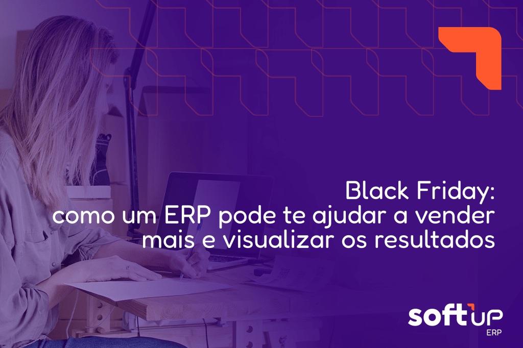 Black Friday: como um ERP pode te ajudar a vender mais e visualizar os resultados