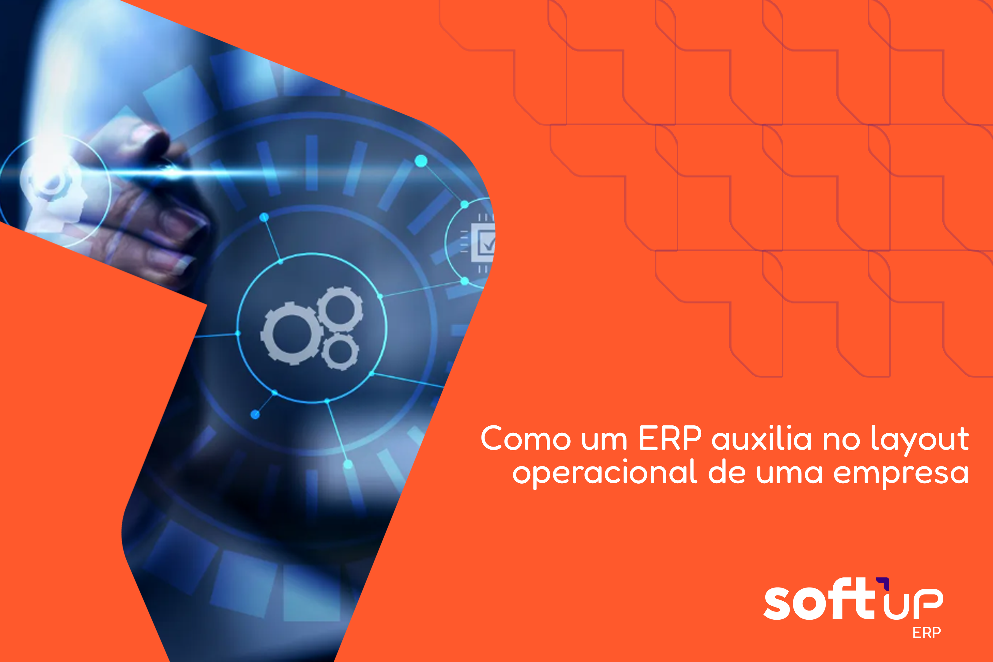 Layout Operacional Como um ERP auxilia no layout operacional de uma empresa – BLOG - SoftUp