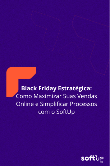 Black Friday Estratégica: Como Maximizar Suas Vendas Online e Simplificar Processos com o&nbsp;SoftUp