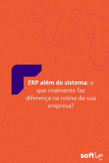 ERP além do sistema: o que realmente faz diferença na rotina da sua&nbsp;empresa?